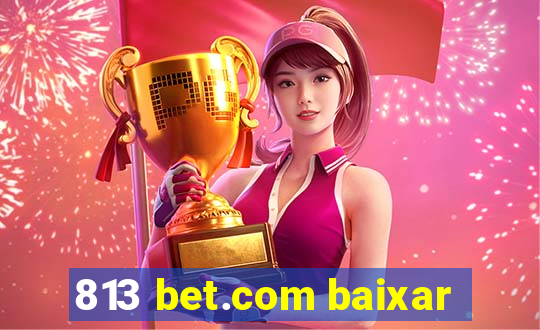 813 bet.com baixar